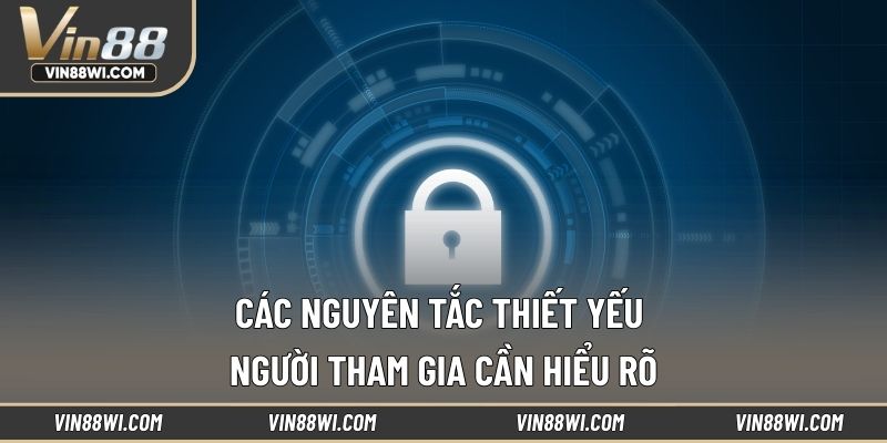 Các nguyên tắc thiết yếu người tham gia cần hiểu rõ