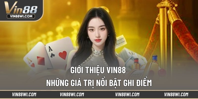 Giới thiệu VIN88 những giá trị nổi bật ghi điểm