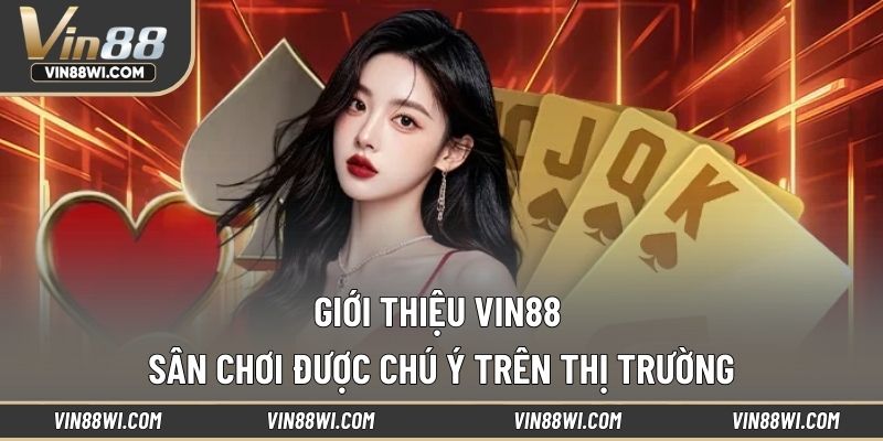 Giới thiệu VIN88 sân chơi được chú ý trên thị trường