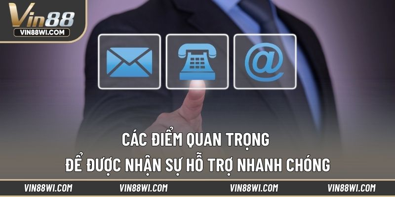 Các điểm quan trọng để được nhận sự hỗ trợ nhanh chóng