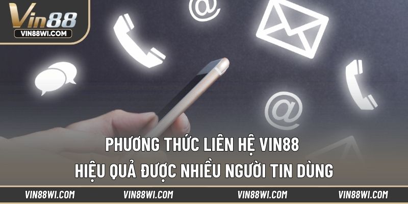 Phương thức liên hệ VIN88 hiệu quả được nhiều người tin dùng