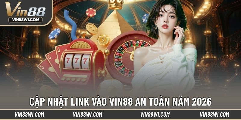 Danh sách link vào VIN88 mới nhất năm 2026