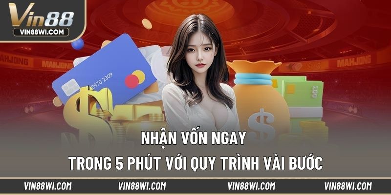 Nhận vốn ngay trong 5 phút với quy trình vài bước