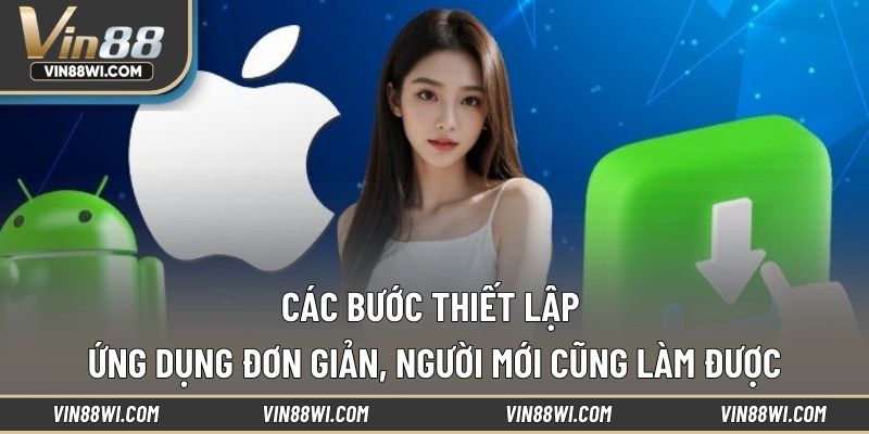 Các bước thiết lập ứng dụng đơn giản, người mới cũng làm được